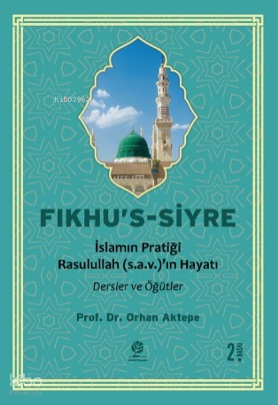 Fıkhu’s-Siyre;İslam’ın Pratiği Resulullah (sav)’in Hayatı Dersler ve Ö