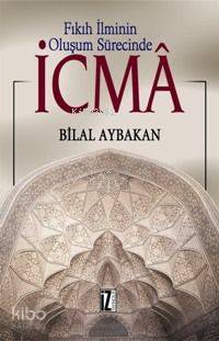 Fıkıh İlminin Oluşum Sürecinde İcmâ