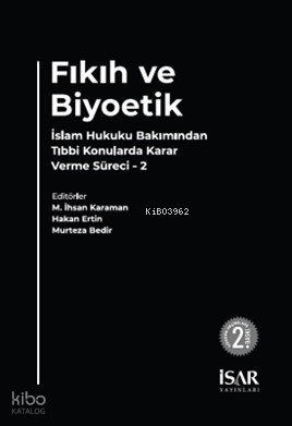 Fıkıh ve Biyoetik;İslam Hukuku Bakımından Tıbbi Konularda Karar Verme Süreci - 2