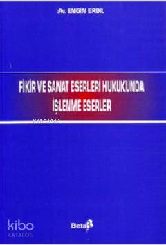 Fikir ve Sanat Eserleri Hukukunda İşlenme Eserleri