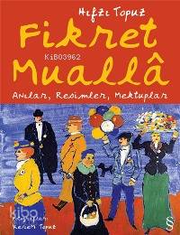 Fikret Mualla; Anılar, Resimler, Mektuplar