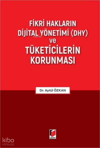 Fikri Hakların Dijital Yönetimi (DHY) ve Tüketicilerin Korunması (Ciltli)
