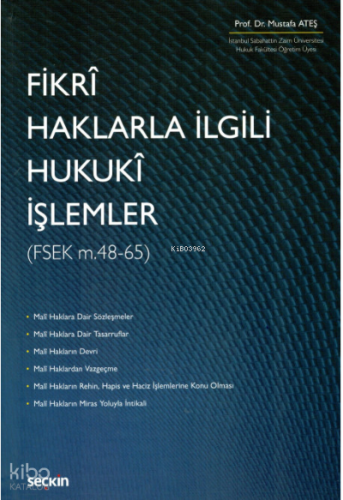 Fikrî Haklarla İlgili Hukukî İşlemler ;(Fsek M.48-65)