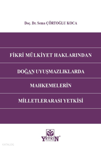 Fikri Mülkiyet Haklarından Doğan Uyuşmazlıklarda Mahkemelerin Milletlerarası Yetkisi
