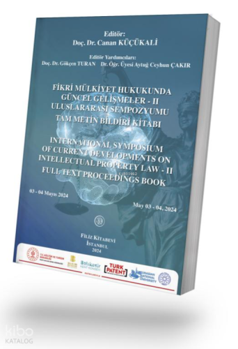 Fikri Mülkiyet Hukukunda Güncel Gelişmeler - II Uluslararası Sempozyumu;Tam Metin Bildiri Kitabı