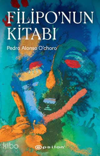 Filipo’nun Kitabı | Pedro Alonso O’choro | Epsilon Yayınevi