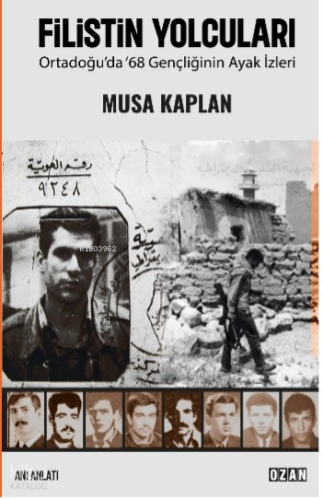 Filistin Yolcuları;Ortadoğu’da 68 Gençliğinin Ayak İzleri | Musa Kapla