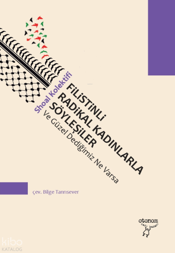 Filistinli Radikal Kadınlarla Söyleşiler;Ve Güzel Dediğimiz Ne Varsa |