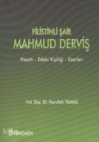 Filistinli Şair Mahmûd Dervîş; Hayatı, Edebi Kişiliği, Eserleri