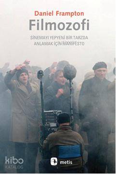 Filmozofi; Sinemayı Yepyeni Bir Tarzda Anlamak İçin Manifesto