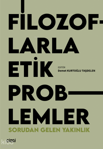 Filozoflarla Etik Problemler;Sorudan Gelen Yakınlık | Kolektif | Çizgi
