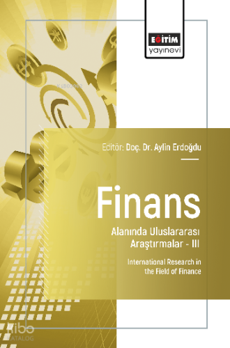 Finans Alanında Uluslararası Araştırmalar –III;International Research in the Field of Finance