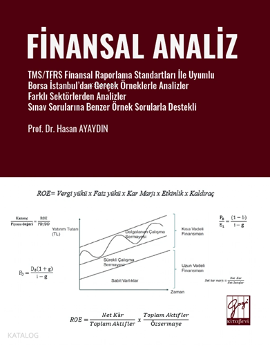 Finansal Analiz ; Tms/Tfrs Finansal Raporlama Standartları İle Uyumlu Borsa İstanbul’dan Gerçek Örneklerle Analizler Farklı Sektörlerden Analizler Sınav Sorularına Benzer Örnek Sorularla Destekli