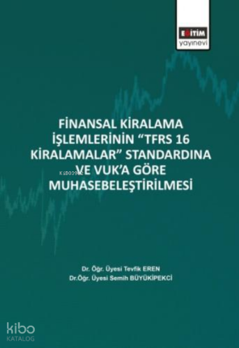 Finansal Kiralama İşlemlerinin ‘’TFRS 16 Kiralamalar’’;Standardına Ve Vuk’a Göre Muhasebeleştirilmesi