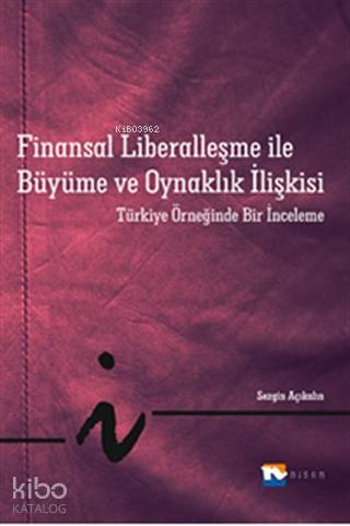 Finansal Liberalleşme ile Büyüme ve Oynaklık İlişkisi; Türkiye Örneğinde Bir İnceleme