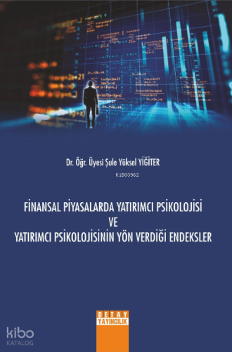 Finansal Piyasalarda Yatırımcı Psikolojisi Ve Yatırımcı Psikolojisinin Yön Verdiği Endeksler