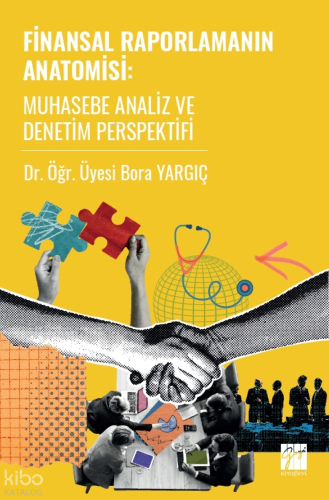Finansal Raporlamanın Anatomisi: Muhasebe Analiz ve Denetim Perspektif