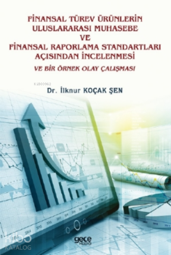 Finansal Türev Ürünlerin Uluslararası Muhasebe Ve Finansal Raporlama Standartları Açısından İncelenmesi Ve Bir Örnek Olay Çalışması