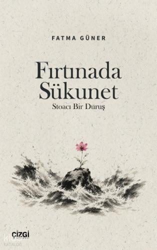 Fırtınada Sükunet;Stoacı Bir Duruş | Fatma Güner | Çizgi Kitabevi