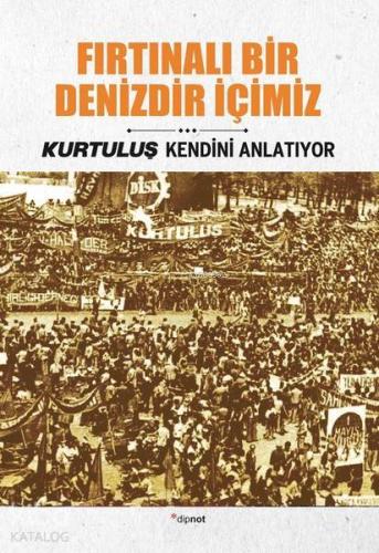 Fırtınalı Bir Denizdir İçimiz; Kurtuluş Kendini Anlatıyor