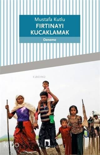 Fırtınayı Kucaklamak | Mustafa Kutlu | Dergah Yayınları