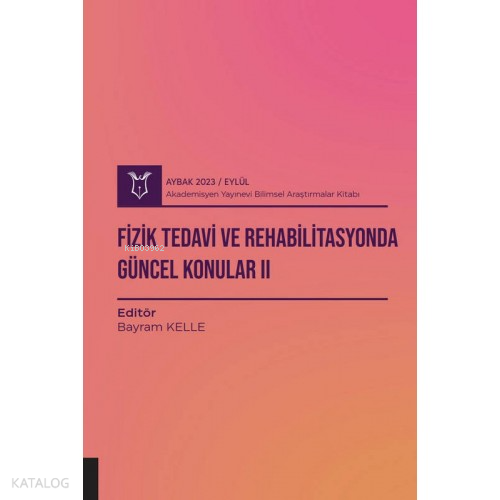 Fizik Tedavi ve Rehabilitasyonda Güncel Konular II ( Aybak 2023 Eylül )