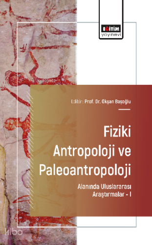 Fiziki Antropoloji ve Paleoantropoloji Alanında Uluslararası Araştırmalar –I