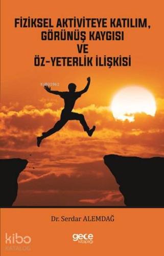 Fiziksel Aktiviteye Katılım, Görünüş Kaygısı ve Öz-yeterlik İlişkisi