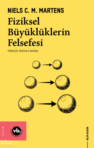 Fiziksel Büyüklüklerin Felsefesi | Niels C. M. Martens | Vakıfbank Kül