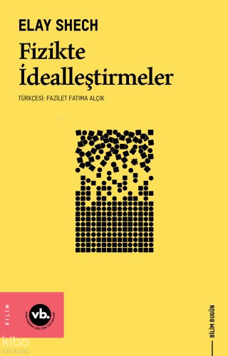 Fizikte İdealleştirmeler | Elay Shech | Vakıfbank Kültür Yayınları