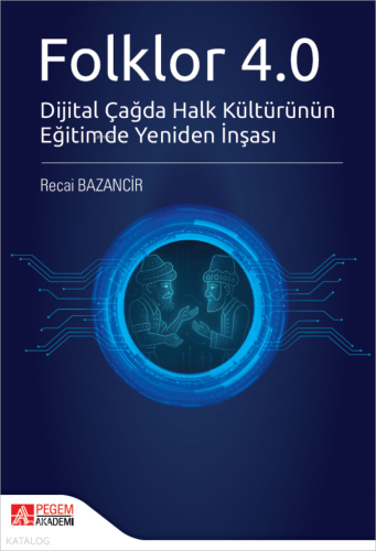 Folklor 4.0 ;Dijital Çağda Halk Kültürünün Eğitimde Yeniden İnşası | R