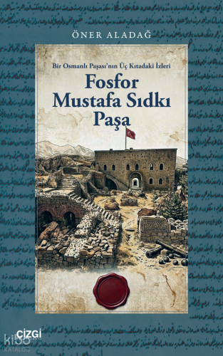Fosfor Mustafa Sıdkı Paşa;Bir Osmanlı Paşası’nın Üç Kıtadaki İzleri | 