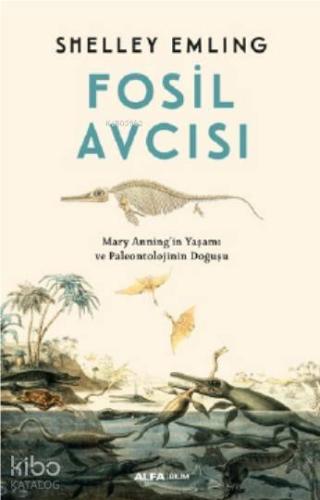 Fosil Avcısı; Mary Anning'in Yaşamı ve Paleontolojinin Doğuşu