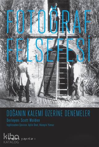 Fotoğraf Felsefesi; Doğanın Kalemi Üzerine Denemeler