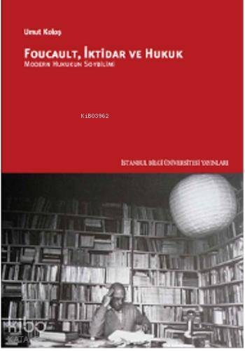 Foucault, İktidar ve Hukuk; Modern Hukukun Soybilimi