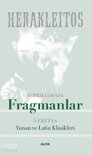 Fragmanlar; Yunan ve Latin Klasikleri | Herakleitos | Alfa Basım Yayım