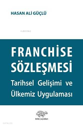 Franchise Sözleşmesi;Tarihsel Gelişimi ve Ülkemiz Uygulaması