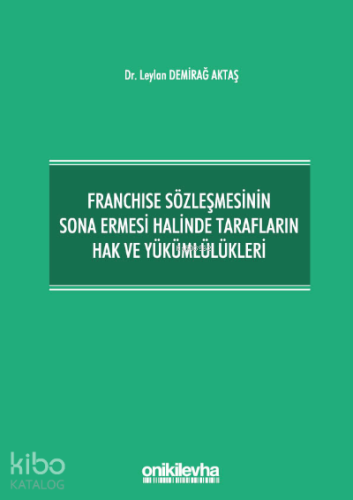 Franchise Sözleşmesinin Sona Ermesi Halinde Tarafların Hak ve Yükümlülükleri