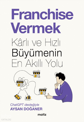 Franchise Vermek; Karlı ve Hızlı Büyümenin En Akıllı Yolu