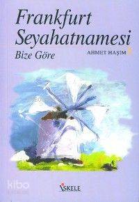 Frankfurt Seyahatnamesi; Bize Göre