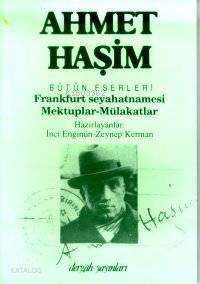 Frankfurt Seyahatnamesi; Mektuplar-Mülakâtlar | Ahmet Haşim | Dergah Y