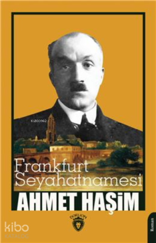 Frankfurt Seyahatnamesi | Ahmet Haşim | Dorlion Yayınevi