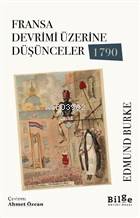 Fransa Devrimi Üzerine Düşünceler 1790 | Edmund Burke | Bilge Kültür S