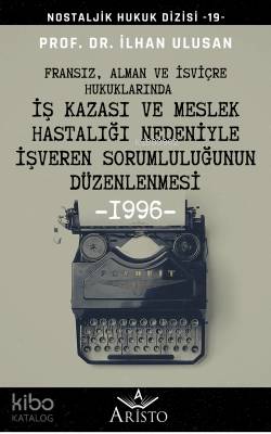 Fransız, Alman ve İsviçre Hukuklarında İş Kazası ve Meslek Hastalığı Nedeniyle; İşveren Sorumluluğunun Düzenlenmesi