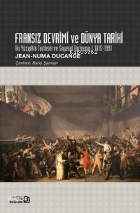 Fransız Devrimi ve Dünya Tarihi - İki Yüzyıllık Tarihsel ve Siyasal Tartışma 1815 - 1991