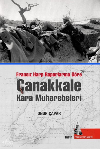 Fransız Harp Raporlarına Göre Çanakkale Kara Muharebeleri | Kolektif |