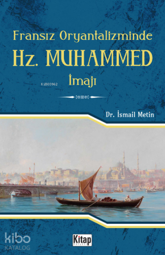 Fransız Oryantalizminde Hz. Muhammed İmajı | İsmail Metin | Kitap Düny