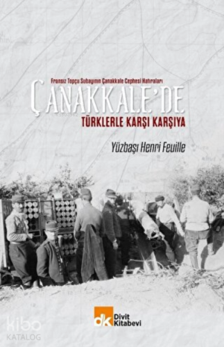 Fransız Topçu Subayının Çanakkale Cephesi Hatıraları Çanakkale'de Türklerle Karşı Karşıya