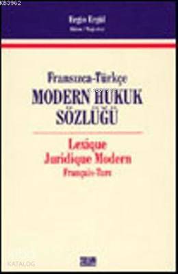 Fransızca-Türkçe Modern Hukuk Sözlüğü; Lexique Juridique Modern Français - Turc