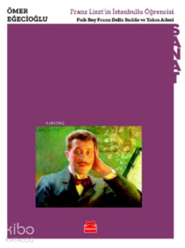 Franz Liszt’in İstanbullu Öğrencisi - Faik Bey Franz Della Sudda ve Yakın Ailesi